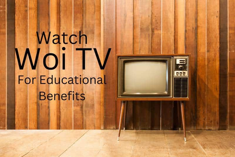 Watch Woi TV for Educational Benefits